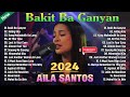 Bakit Ba Ganyan,...💟 AILA SANTOS  OPM Viral Top Songs Playlist 💟 Best Of OPM LOVE SONGS 2024 💟💟💟
