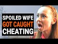 Spoiled WIFE Got CAUGHT CHEATING | @DramatizeMe