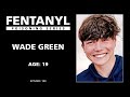 FENTANYL KILLS: Wade Green's Story - episode 100