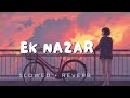 EK NAZAR | Altamash Faridi |Mann Taneja | Slowed+ Reverb lyrics#song