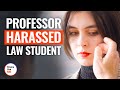 PROF HARASSED LAW STUDENT | @DramatizeMe