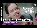 Foreign Balamwa , Margarita With A Straw , Sonu Kakkar , Kalki Koechlin , Mikey McCleary