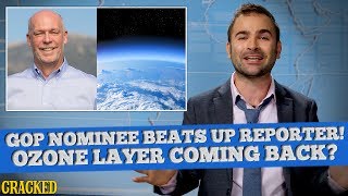 SOME NEWS: GOP Candidate Body Slams Reporter! Ozone Layer Coming Back & Some Good News?