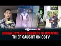 BROAD DAYLIGHT ROBBERY IN DIMAPUR: THIEF CAUGHT ON CCTV