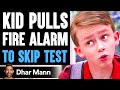 KID PULLS Fire Alarm To SKIP TEST, He Lives To Regret It | Dhar Mann