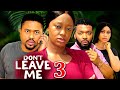 DON'T LEAVE ME SEASON 3(New Movie)Mike Godson, Luchy Donald, Queen Okam- 2024 Latest Nollywood Movie
