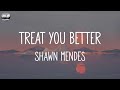 Shawn Mendes - Treat You Better (Lyrics) || Justin Bieber, James Arthur ft. Anne-Marie,... (Mix Lyr