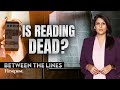 Why People No Longer Read Books | Between the Lines with Palki Sharma