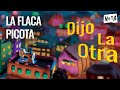 La Flaca Picota - DIJO LA OTRA