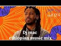 ያበዱ የሀገራችን ሙዚቃዎች  new ethiopian hot mix rophnan mix dj mac new non stop voll 124 new music 2024