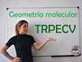 Geometría molecular. TRPECV: Teoría de repulsión de los pares de electrones de la capa de valencia.