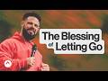 The Blessing Of Letting Go | Pastor Steven Furtick | Elevation Church