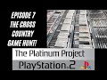The Platinum Project PlayStation 2: Episode 7 - The Cross Country Game Hunt!