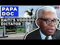 Papa Doc: Haiti’s Voodoo Dictator