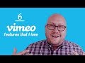 6 Vimeo Features That I Love