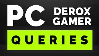 Your PC Queries Feat Derox Gamer