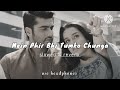 Mein Phir Bhi Tumko Chahunga [slowed & reverb] use headphones (arjit singh) {half girlfriend} #viral