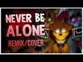 FNAF SONG - Never Be Alone Remix/Cover | FNAF LYRIC VIDEO