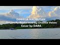 DINHI SA KALIBUTAN  BY DISTINCT VOICES Cover by DARA