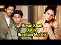 Is Shahrukh Khan's Son Aryan Khan Dating Brazilian Model Larissa Bonesi?