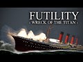 (SFM) Futility - Wreck of the Titan - 2023 Version