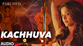 KACHHUVA Full Movie Song Audio PARCHED Radhika ,Tannishtha, Surveen Adil Hussain KACHHUVA Full Movie Song Audio PARCHED Radhika ,Tannishtha, Surveen Adil Hussain