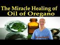 The Miracle Healing of Oil of Oregano (The Best Home Remedies) - Dr. Alan Mandell D.C.