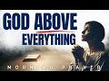 Put God Over Everything (Watch And Pray) - A Blessed Morning Prayer To Bless Your Day