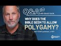Why Did God Allow Polygamy in the Bible? LIVE Q&A April 25 with David Guzik