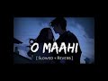O MAAHI | { slowed + reverb } | lofi love | lofi world