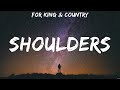 Shoulders - for KING & COUNTRY (Lyrics) - Here I Am To Worship, Shoulders, No Longer Slaves