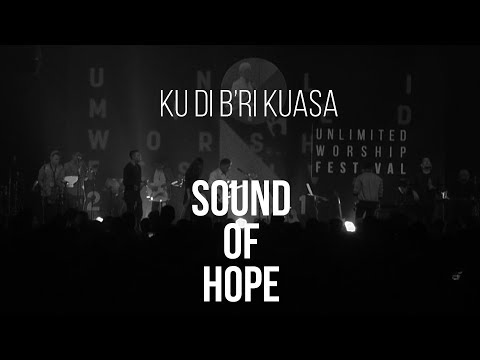 Download SOUND OF HOPE - Ku Di B'ri Kuasa | Live at Unlimited Worship Festival 2017 free