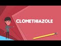 What is Clomethiazole? Explain Clomethiazole, Define Clomethiazole, Meaning of Clomethiazole