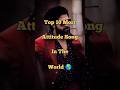Top 10 most attitude song in the world 🌍 / (2023) #shorts #viral