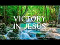 Victory In Jesus : Instrumental Worship & Prayer Music with Nature 🌿CHRISTIAN piano