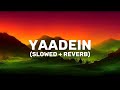 YAADEIN 😍😍 Lofi 🎧🎧 (Lyric) (slowed + reverb) | Trending Song | Bollywood Hindi Song ||