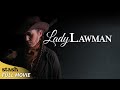 Lady Lawman | Old Western | Full Movie
