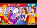 The Ivory City Story | Stories for Teenagers | @EnglishFairyTales