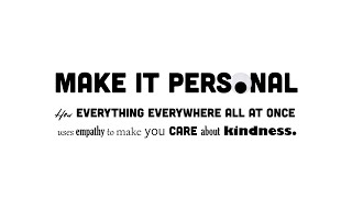 MAKE IT PERSONAL; How Everything Everywhere All A Once uses EMPATHY to make you CARE about KINDNESS