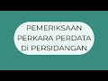 Tata cara Pemeriksaan Perkara Perdata di Persidangan (1) - H Acara Perdata