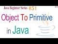 Java-51- Converting Object To Primitive Type in Java || Java Programming