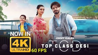 Top Class Desi  4K 60FPS | Jimmy Kaler | Gurlez Akhtar | Mista Baaz | Latest Punjabi Songs