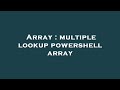 Array : multiple lookup powershell array