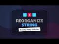 Reorganize String - LeetCode 767 - Heap Greedy Solution Explanation