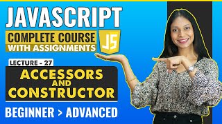 27. Accessors and Constructor | Javascript tutorial for beginners | Javascript full course