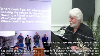 Where Could I Go But To The Lord? (song) - October 2023 - Pastor Bob Joyce - Household of Faith