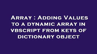 Array : Adding Values to a dynamic array in vbscript from keys of dictionary object
