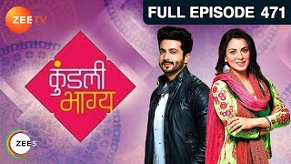 Kundali Bhagya - Hindi TV Serial - Full Episode 471 - Sanjay Gagnani, Shakti, Shraddha - Zee TV