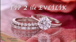 Tip 2 İle EVLİLİK: Ne Yaşar, Nasıl Baş Edersin?