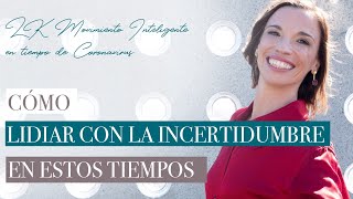 ¿CÓMO LIDIAR CON LA INCERTIDUMBRE EN ESTOS TIEMPOS?